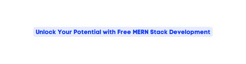 Unlock Your Potential with Free MERN Stack Development